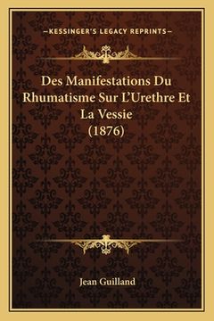 portada Des Manifestations Du Rhumatisme Sur L'Urethre Et La Vessie (1876) (en Francés)