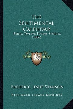 portada the sentimental calendar: being twelve funny stories (1886) (en Inglés)