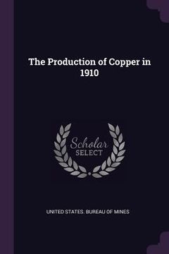 portada The Production of Copper in 1910 (en Inglés)
