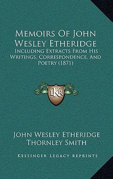 portada memoirs of john wesley etheridge: including extracts from his writings, correspondence, and poetry (1871) (en Inglés)