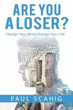 portada Are you a Loser?: Change Your Mind, Change Your life (en Inglés)