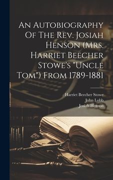 portada An Autobiography Of The Rev. Josiah Henson (mrs. Harriet Beecher Stowe's "uncle Tom") From 1789-1881