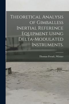 portada Theoretical Analysis of Gimballess Inertial Reference Equipment Using Delta-modulated Instruments.