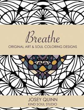 portada Breathe: Original Art & Soul Coloring Designs: Ease Stress and Find Your Center (en Inglés)