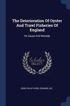 portada The Deterioration Of Oyster And Trawl Fisheries Of England: Its Cause And Remedy