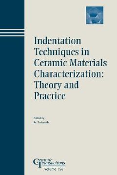 portada indentation techniques in ceramic materials characterization: proceedings of the symposium held at the 105th annual meeting of the american ceramic society, april 27-30, in nashville, tennessee, ceramic transactions, volume 156