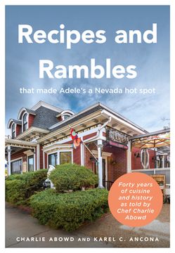 portada Recipes and Rambles That Made Adele's a Nevada Hot Spot: Forty Years of Cuisine and History as Told by Chef Charlie Abowd (en Inglés)