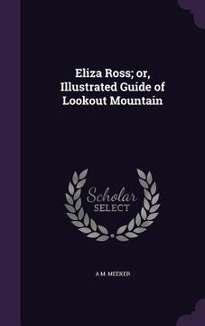portada Eliza Ross; or, Illustrated Guide of Lookout Mountain (en Inglés)