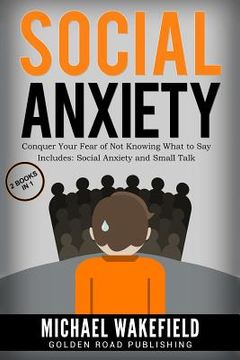 portada Social Anxiety: Conquer Your Fear of Not Knowing What to Say - 2 Manuscripts Includes Social Anxiety and Small Talk (en Inglés)