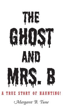 portada The Ghost and Mrs. B: A True Story of Haunting! (en Inglés)