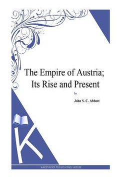 portada The Empire of Austria; Its Rise and Present (en Inglés)