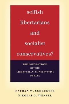 portada Selfish Libertarians and Socialist Conservatives?: The Foundations of the Libertarian-Conservative Debate