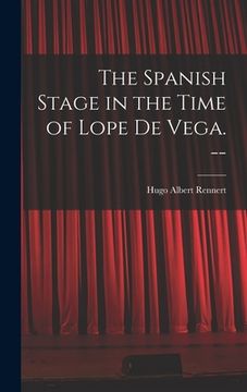 portada The Spanish Stage in the Time of Lope De Vega. -- (en Inglés)