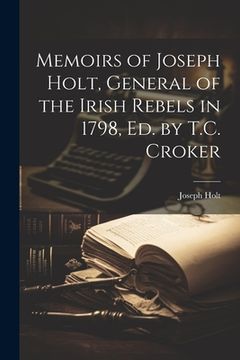 portada Memoirs of Joseph Holt, General of the Irish Rebels in 1798, Ed. by T.C. Croker (en Inglés)