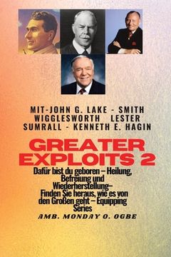 portada Greater Exploits - 2 - John G. Lake - Smith Wigglesworth - Lester Sumrall - Kenneth E. Hagin Dafür: John G. Lake - Smith Wigglesworth - Lester Sumrall (en Alemán)