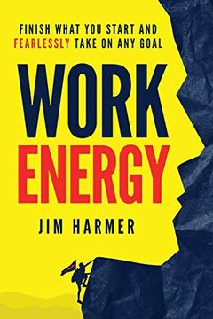 portada Work Energy: Finish Everything you Start and Fearlessly Take on any Goal (en Inglés)