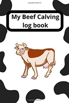 portada My Beef Calving log Book: Including Calf id cow id Birthday sex Birthd Weight Notes ,Record Sheets to Track Your Calves Cattle cow 