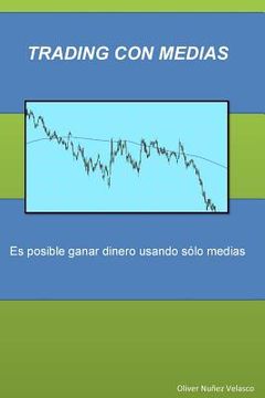 portada Trading con medias: Es posible ganar dinero sólo usando medias (in Spanish)