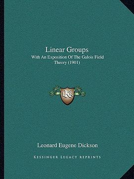 portada linear groups: with an exposition of the galois field theory (1901)