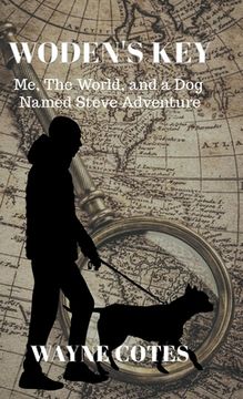 portada Woden's Key: Me, the World, and a Dog Named Steve Adventure (en Inglés)