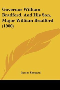 portada governor william bradford, and his son, major william bradford (1900) (en Inglés)