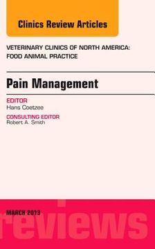 portada Pain Management, an Issue of Veterinary Clinics: Food Animal Practice: Volume 29-1 (en Inglés)