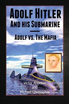 portada Adolf Hitler and His Submarine: Adolf vs. the Mafia Part of the Hitler Chronicles (en Inglés)