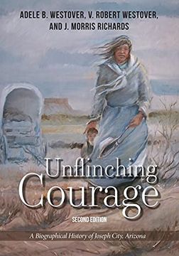 portada Unflinching Courage: A Biographical History of Joseph City, Arizona (in English)