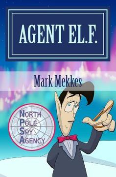 portada Agent EL.F.: Of the North Pole Spy Agency (en Inglés)