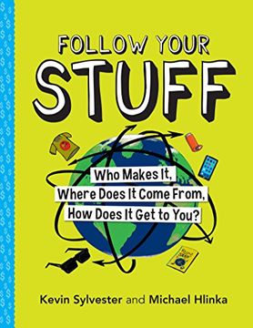 portada Follow Your Stuff: Who Makes it, Where Does it Come From, how Does it get to You? (en Inglés)