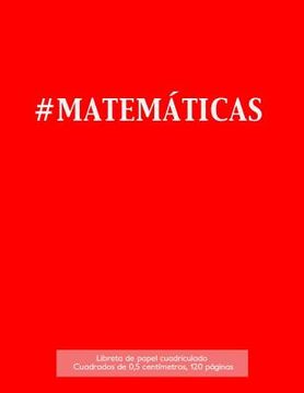 portada #MATEMÁTICAS Libreta de papel cuadriculado, cuadrados de 0,5 centémetros, 120 páginas: Libreta 21,59 x 27,94 cm, perfecta para la asignatura de matemá (in Spanish)