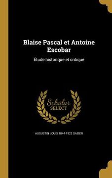 portada Blaise Pascal et Antoine Escobar: Étude historique et critique (en Francés)