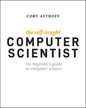 portada The Self–Taught Computer Scientist: The Beginner′S Guide to Computer Science (en Inglés)