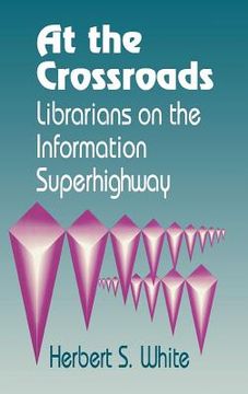 portada at the crossroads: librarians on the information superhighway (en Inglés)