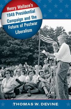 portada Henry Wallace'S 1948 Presidential Campaign and the Future of Postwar Liberalism (in English)