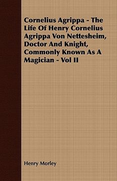 portada cornelius agrippa - the life of henry cornelius agrippa von nettesheim, doctor and knight, commonly