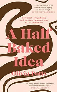 portada A Half Baked Idea: How Grief, Love and Cake Took me From the Courtroom to le Cordon Bleu 