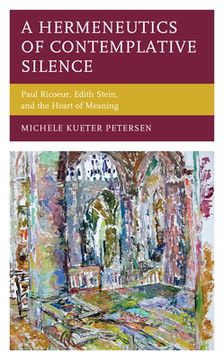 portada A Hermeneutics of Contemplative Silence: Paul Ricoeur, Edith Stein, and the Heart of Meaning (in English)