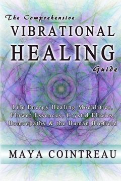 portada The Comprehensive Vibrational Healing Guide: Life Energy Healing Modalities, Flower Essences, Crystal Elixirs, Homeopathy & the Human Biofield (en Inglés)