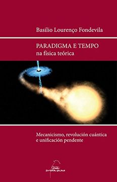 portada Paradigma e Tempo na Física Teórica: Mecanicismo, Revolución Cuántica e Unificación Pendente. (Libros Singulares e Fóra de Colección)