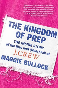 portada The Kingdom of Prep: The Inside Story of the Rise and (Near) Fall of J. Crew (en Inglés)