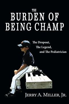 portada The Burden of Being Champ: The Dropout, The Legend, and The Pediatrician