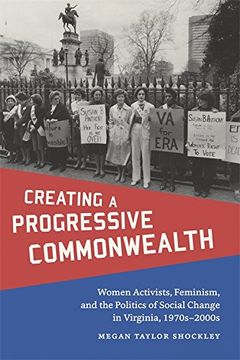 portada Creating a Progressive Commonwealth: Women Activists, Feminism, and the Politics of Social Change in Virginia, 1970S-2000S (Making the Modern South) (en Inglés)