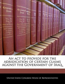 portada an act to provide for the adjudication of certain claims against the government of iraq. (en Inglés)