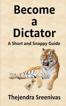portada Become a Dictator: A Short and Snappy Guide (en Inglés)