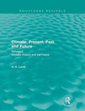 portada Climate: Present, Past and Future: Volume 2: Climatic History and the Future (Routledge Revivals) (en Inglés)