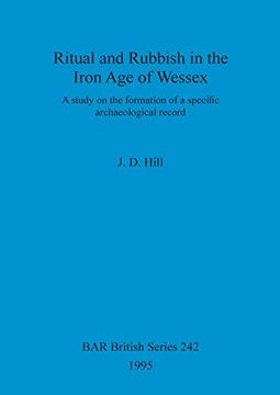 portada Ritual and Rubbish in the Iron Age of Wessex: A Study of Formation of a Specific Archaeological Record (British Archaeological Reports British Series)