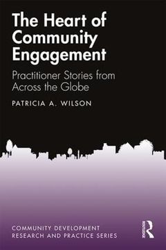 portada The Heart of Community Engagement: Practitioner Stories From Across the Globe (Community Development Research and Practice Series) 
