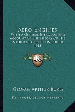 portada aero engines: with a general introductory account of the theory of the internal-combustion engine (1915) (en Inglés)