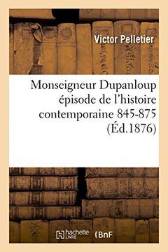 portada Monseigneur Dupanloup épisode de l'histoire contemporaine 1845-1875 2e éd